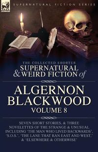 Cover image for The Collected Shorter Supernatural & Weird Fiction of Algernon Blackwood Volume 8