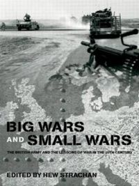 Cover image for Big Wars and Small Wars: The British Army and the Lessons of War in the 20th Century