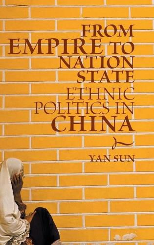 Cover image for From Empire to Nation State: Ethnic Politics in China