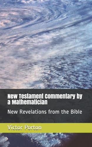 Cover image for New Testament Commentary by a Mathematician: New Revelations from the Bible