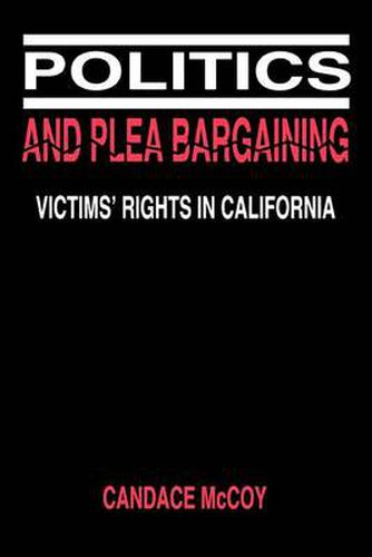 Cover image for Politics and Plea Bargaining: Victims' Rights in California