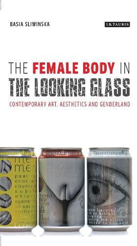 Cover image for The Female Body in the Looking-Glass: Contemporary Art, Aesthetics and Genderland