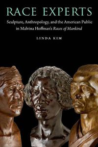 Cover image for Race Experts: Sculpture, Anthropology, and the American Public in Malvina Hoffman's Races of Mankind