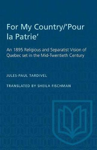 Cover image for For My Country/'Pour la Patrie': An 1895 Religious and Separatist Vision of Quebec set in the Mid-Twentieth Century