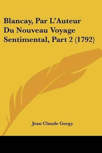 Blancay, Par L'Auteur Du Nouveau Voyage Sentimental, Part 2 (1792)