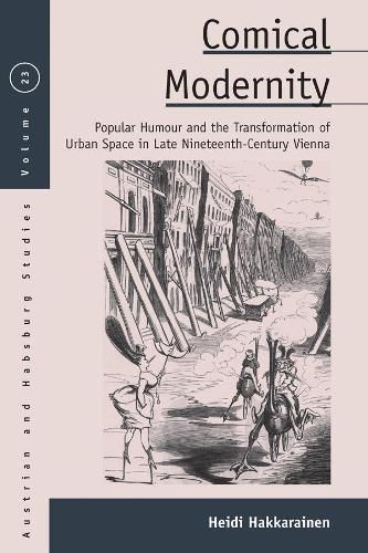 Cover image for Comical Modernity: Popular Humour and the Transformation of Urban Space in Late Nineteenth Century Vienna