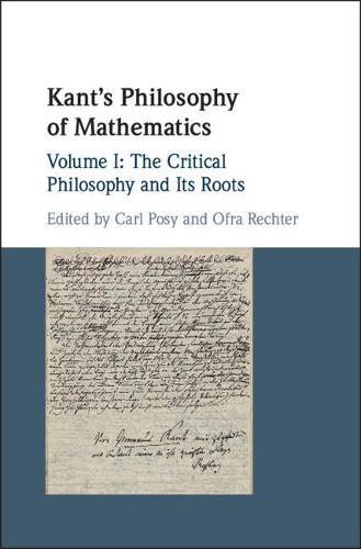 Cover image for Kant's Philosophy of Mathematics: Volume 1, The Critical Philosophy and its Roots