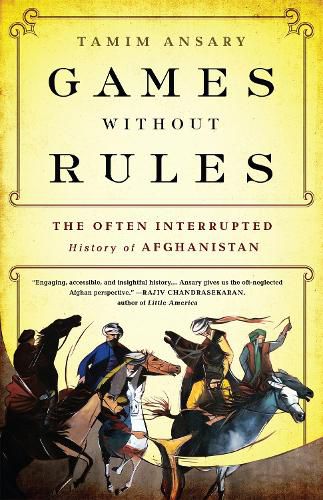 Cover image for Games without Rules: The Often-Interrupted History of Afghanistan