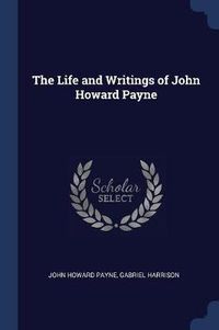 Cover image for The Life and Writings of John Howard Payne