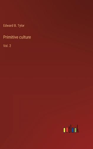 Primitive culture: Vol. 2