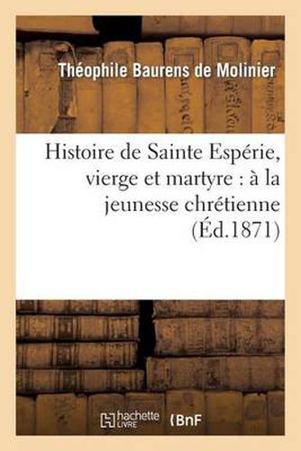 Cover image for Histoire de Sainte Esperie, Vierge Et Martyre: A La Jeunesse Chretienne