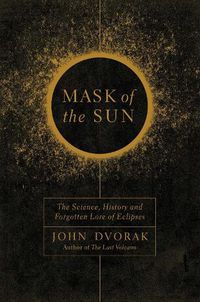 Cover image for Mask of the Sun: The Science, History and Forgotten Lore of Eclipses