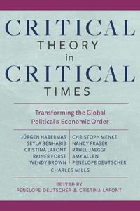 Cover image for Critical Theory in Critical Times: Transforming the Global Political and Economic Order