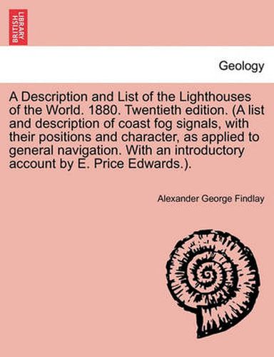 Cover image for A Description and List of the Lighthouses of the World. 1880. Twentieth Edition. (a List and Description of Coast Fog Signals, with Their Positions and Character, as Applied to General Navigation. with an Introductory Account by E. Price Edwards.).