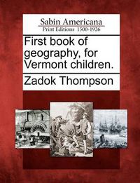 Cover image for First Book of Geography, for Vermont Children.