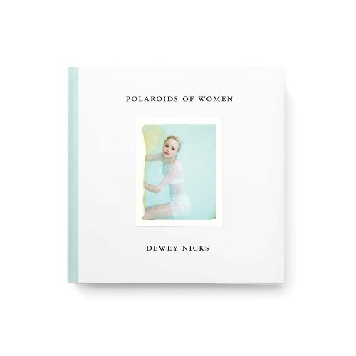 Cover image for Dewey Nicks - Polaroids of Women