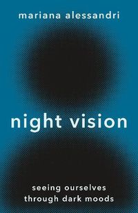 Cover image for Night Vision: Seeing Ourselves through Dark Moods