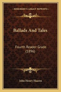 Cover image for Ballads and Tales: Fourth Reader Grade (1896)