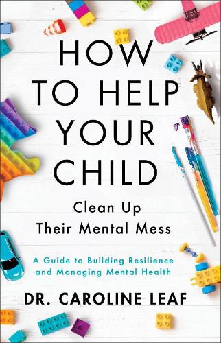 Cover image for How to Help Your Child Clean Up Their Mental Mes - A Guide to Building Resilience and Managing Mental Health