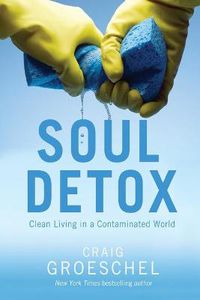 Cover image for Soul Detox: Clean Living in a Contaminated World