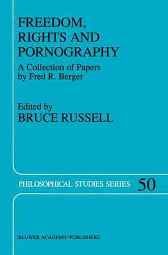 Freedom, Rights And Pornography: A Collection of Papers by Fred R. Berger