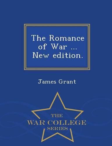 Cover image for The Romance of War ... New edition. - War College Series