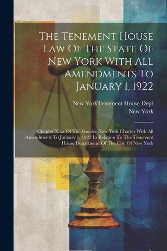 The Tenement House Law Of The State Of New York With All Amendments To January 1, 1922