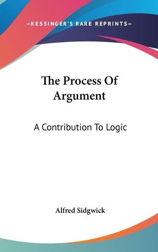 Cover image for The Process of Argument: A Contribution to Logic