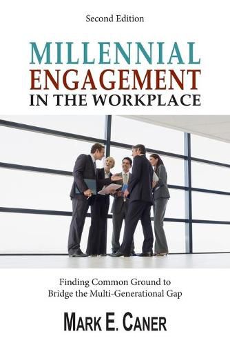 Cover image for Millennial Engagement In the Workplace: Finding Common Ground to Bridge the Multi-Generational Gap