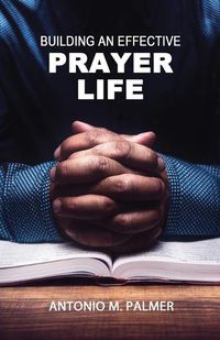 Cover image for Building an Effective Prayer Life