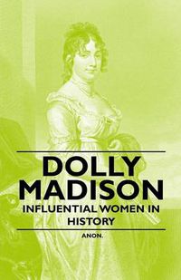 Cover image for Dolly Madison - Influential Women in History