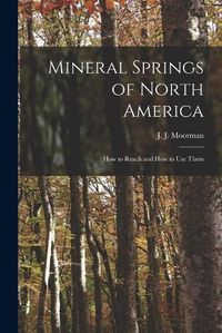 Cover image for Mineral Springs of North America [microform]: How to Reach and How to Use Them