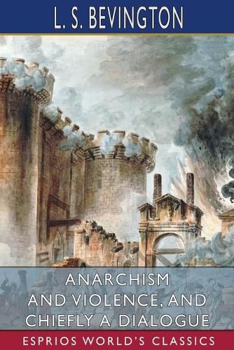 Cover image for Anarchism and Violence, and Chiefly a Dialogue (Esprios Classics)