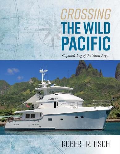 Cover image for Crossing the Wild Pacific: Captain's Log of the Yacht Argo