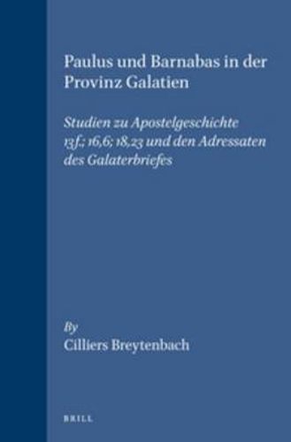 Cover image for Paulus und Barnabas in der Provinz Galatien: Studien zu Apostelgeschichte 13f.: 16,6: 18,23 und den Adressaten des Galaterbriefes