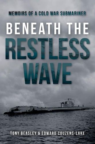 Beneath the Restless Wave: Memoirs of a Cold War Submariner