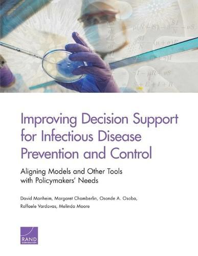 Cover image for Improving Decision Support for Infectious Disease Prevention and Control: Aligning Models and Other Tools with Policymakers' Needs