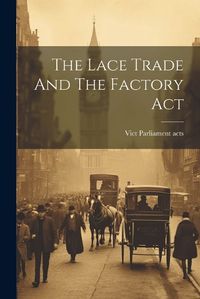 Cover image for The Lace Trade And The Factory Act