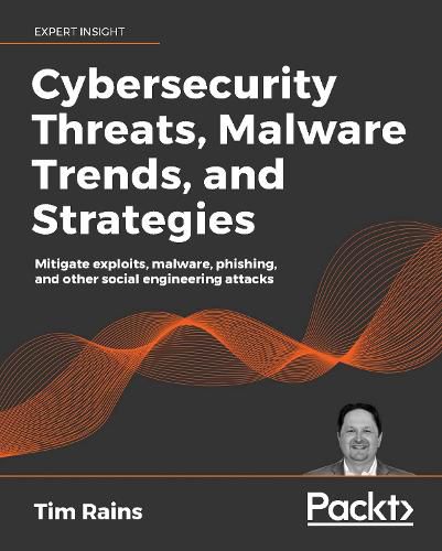 Cover image for Cybersecurity Threats, Malware Trends, and Strategies: Learn to mitigate exploits, malware, phishing, and other social engineering attacks