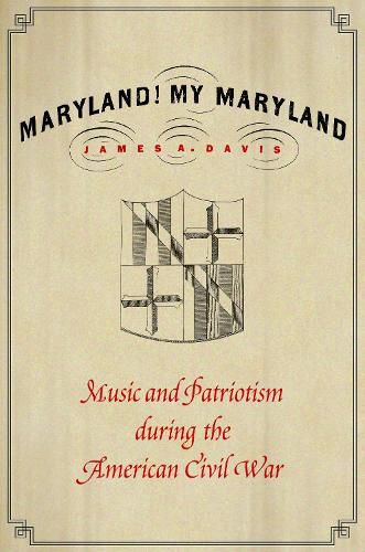 Cover image for Maryland, My Maryland: Music and Patriotism during the American Civil War