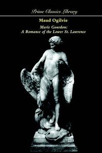 Cover image for Marie Gourdon: A Romance of the Lower St. Lawrence