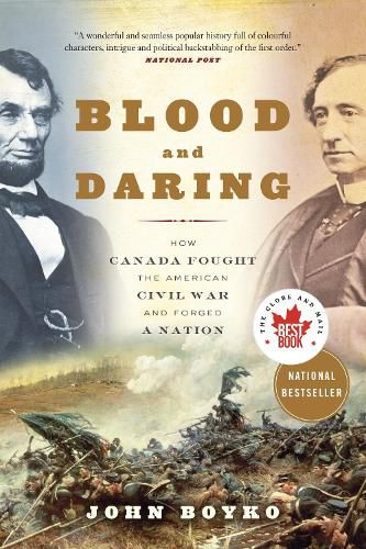 Cover image for Blood and Daring: How Canada Fought the American Civil War and Forged a Nation