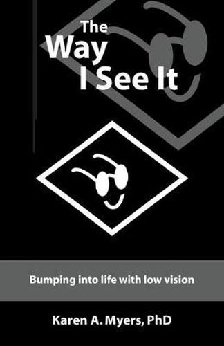 Cover image for The Way I See it: Bumping into Life with Low Vision