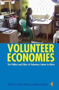 Cover image for Volunteer Economies: The Politics and Ethics of Voluntary Labour in Africa