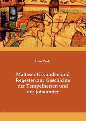 Cover image for Malteser Urkunden Und Regesten Zur Geschichte Der Tempelherren Und Der Johanniter