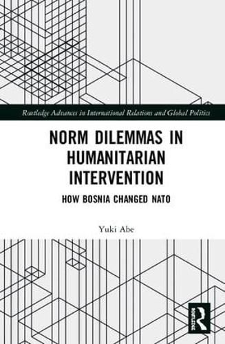 Cover image for Norm Dilemmas in Humanitarian Intervention: How Bosnia Changed NATO