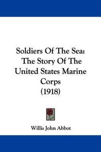 Cover image for Soldiers of the Sea: The Story of the United States Marine Corps (1918)