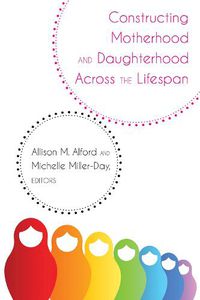 Cover image for Constructing Motherhood and Daughterhood Across the Lifespan