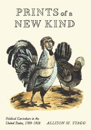 Cover image for Prints of a New Kind: Political Caricature in the United States, 1789-1828