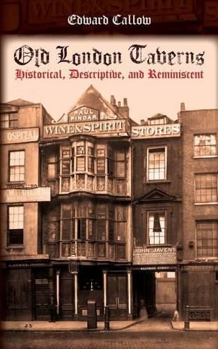 Cover image for Old London Taverns: Historical, Descriptive, and Reminiscent